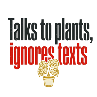 Talks to plants, ignores texts — art by Bazzai Studio