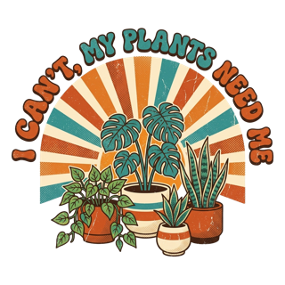 I CAN'T, MY PLANTS NEED ME — art by Bazzai Studio