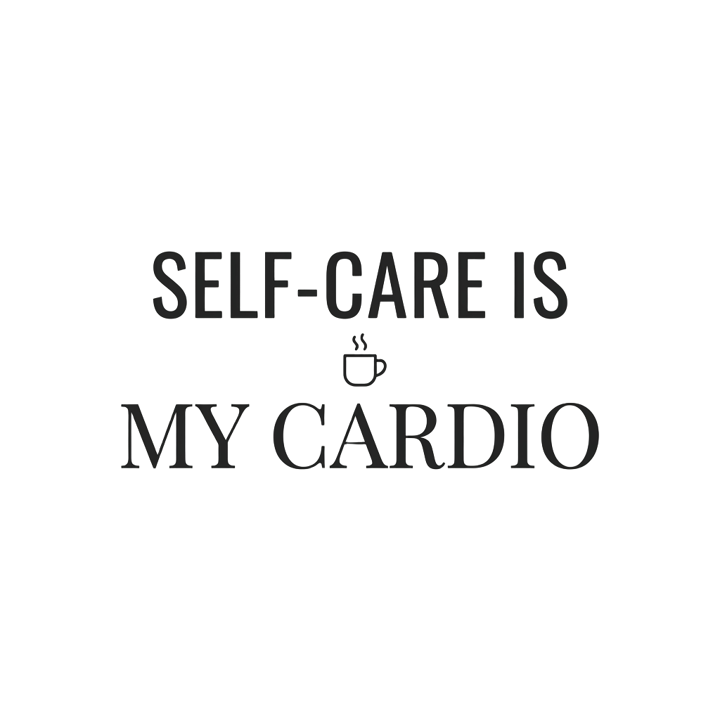 SELF-CARE IS MY CARDIO — relax chill life t-shirt design by Bazzai Studio