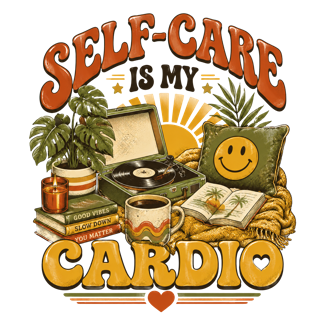 SELF-CARE IS MY CARDIO — art by Bazzai Studio