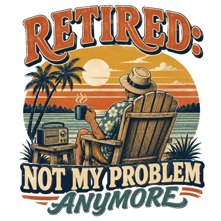 RETIRED: NOT MY PROBLEM ANYMORE — retired life zero plans t-shirt design by Bazzai Studio