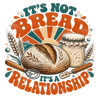 IT'S NOT BREAD IT'S A RELATIONSHIP — art by Bazzai Studio