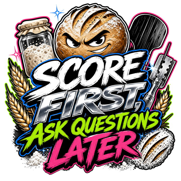 SCORE FIRST, ASK QUESTIONS LATER — sourdough t-shirt design by Bazzai Studio