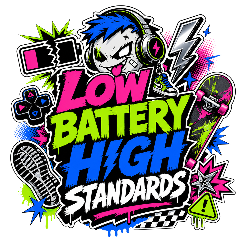LOW BATTERY HIGH STANDARDS — art by Bazzai Studio