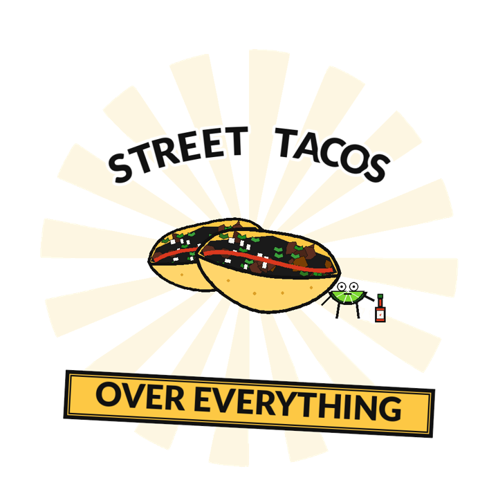 STREET TACOS OVER EVERYTHING — taco tuesday devotee t-shirt design by Bazzai Studio