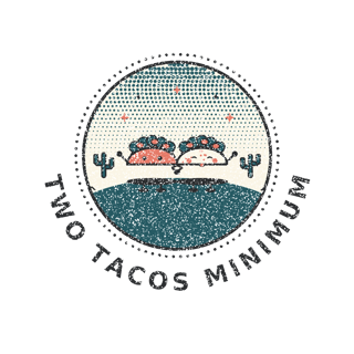 TWO TACOS MINIMUM — art by Bazzai Studio