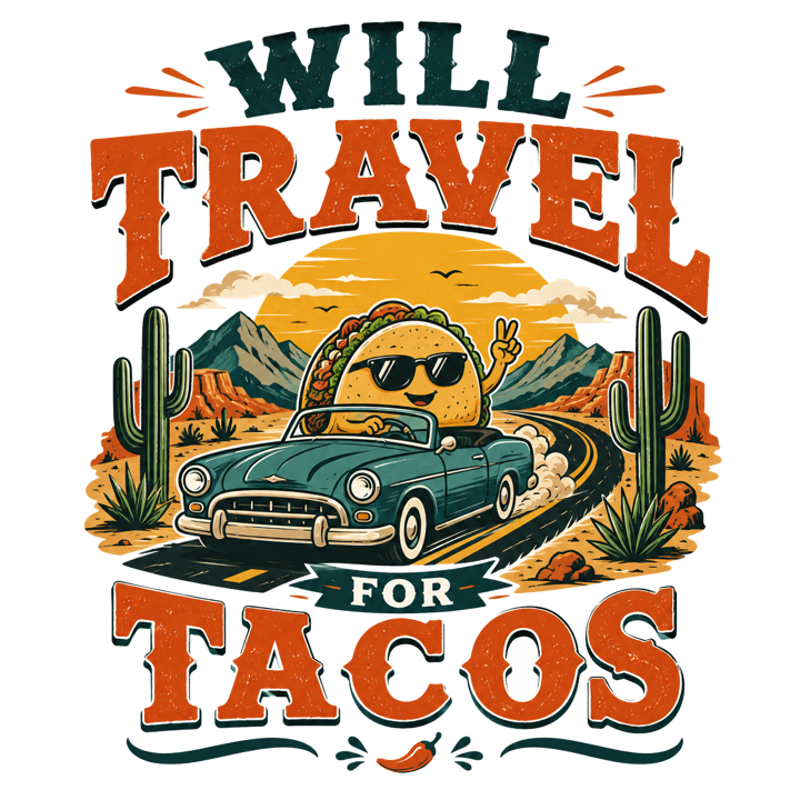 WILL TRAVEL FOR TACOS — taco tuesday devotee t-shirt design by Bazzai Studio