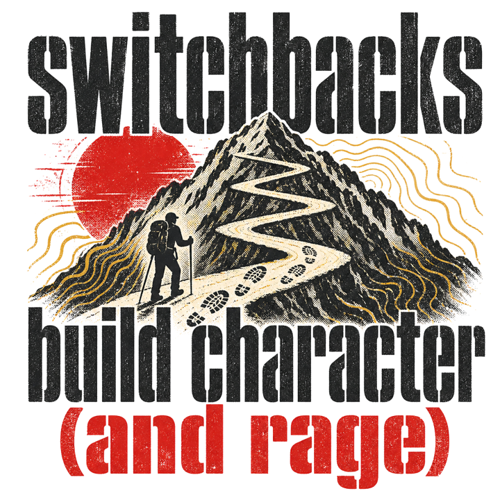 switchbacks build character (and rage) — hiking t-shirt design by Bazzai Studio