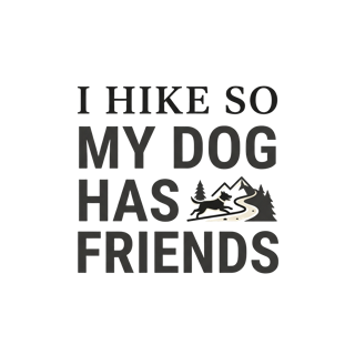 I HIKE SO MY DOG HAS FRIENDS — art by Bazzai Studio