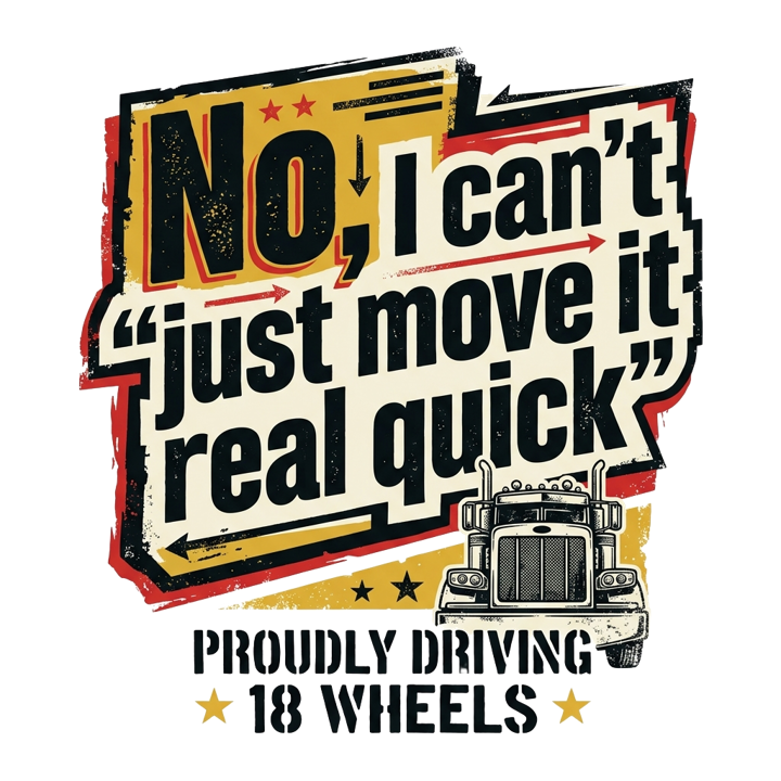 No, I can't 'just move it real quick' — trucker t-shirt design by Bazzai Studio