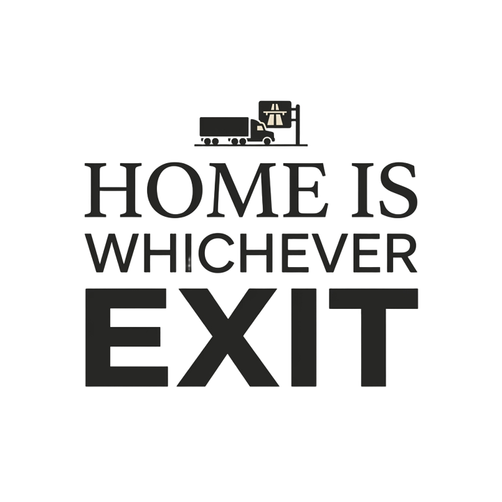 HOME IS WHICHEVER EXIT — trucker t-shirt design by Bazzai Studio