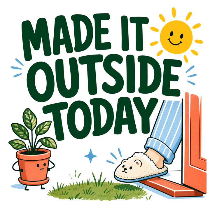 MADE IT OUTSIDE TODAY — wholesome funny gifts t-shirt design by Bazzai Studio