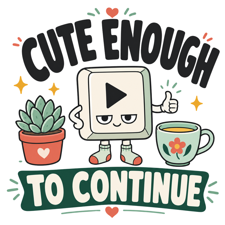 CUTE ENOUGH TO CONTINUE — wholesome funny gifts t-shirt design by Bazzai Studio