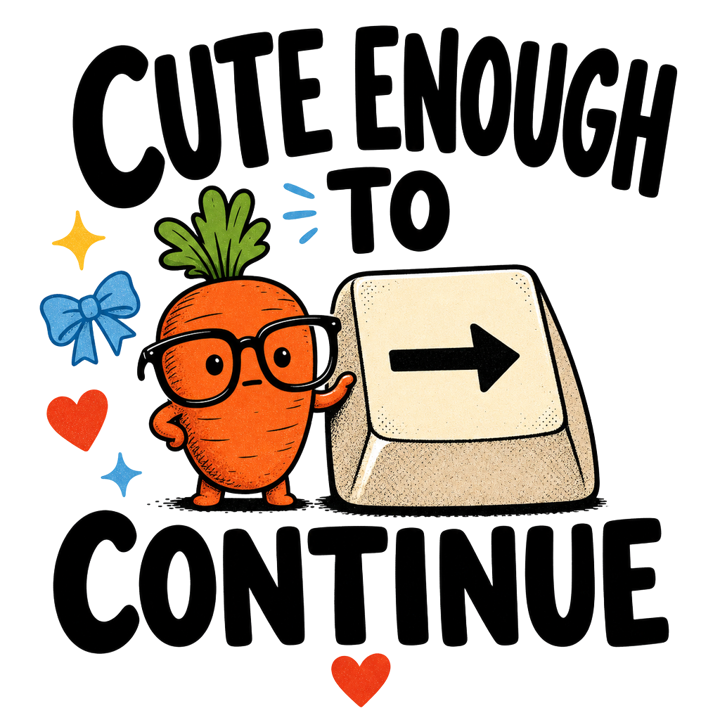 CUTE ENOUGH TO CONTINUE — wholesome funny gifts t-shirt design by Bazzai Studio