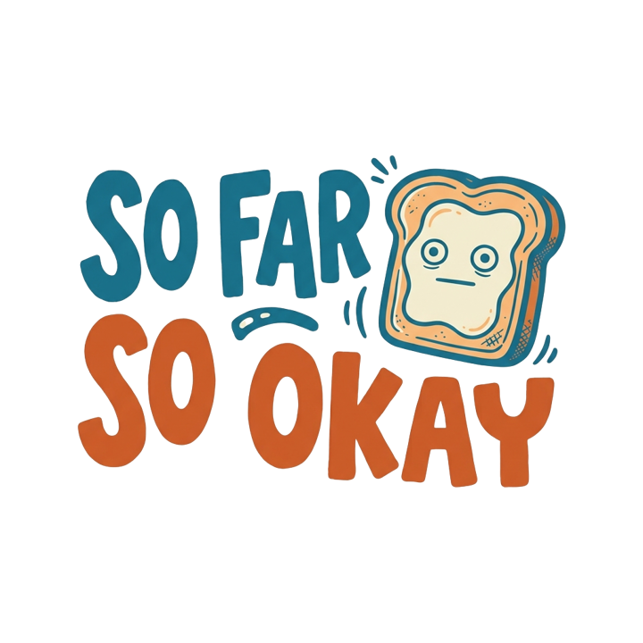 SO FAR SO OKAY — wholesome funny gifts t-shirt design by Bazzai Studio