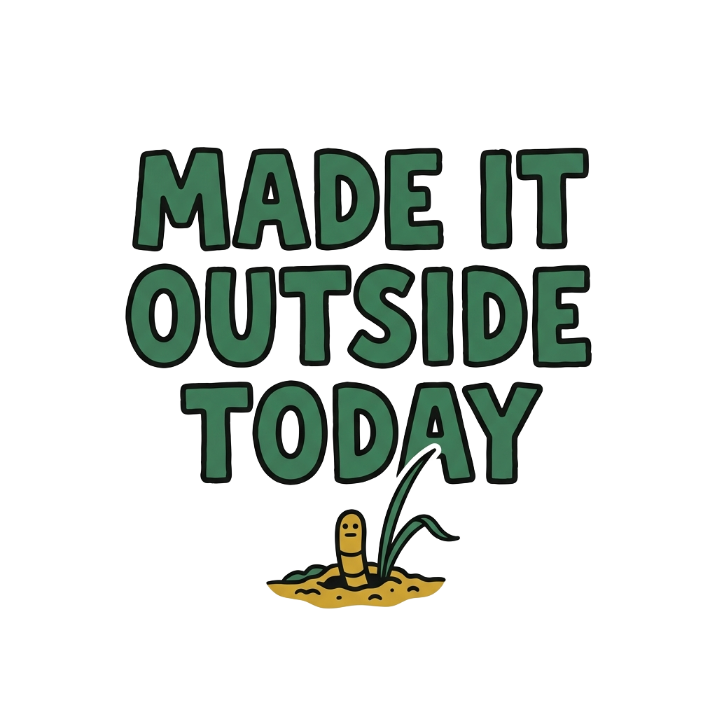 MADE IT OUTSIDE TODAY — art by Bazzai Studio